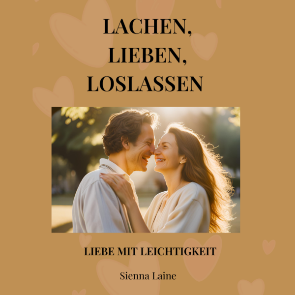 Lachen, Lieben, Loslassen: Liebe mit Leichtigkeit (eBook)